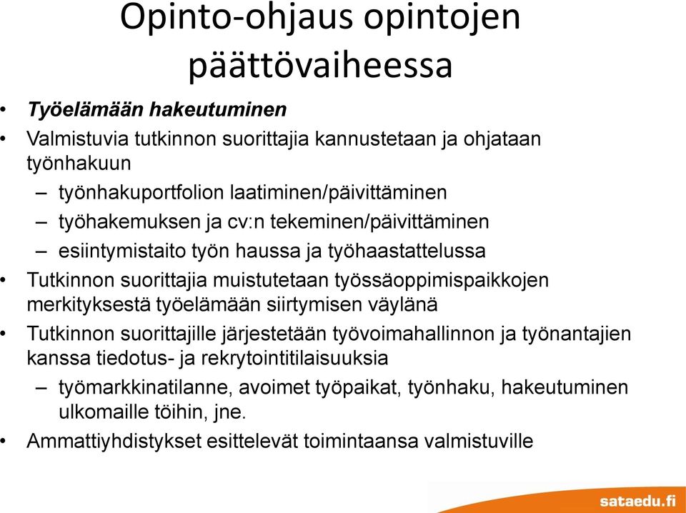 työssäoppimispaikkojen merkityksestä työelämään siirtymisen väylänä Tutkinnon suorittajille järjestetään työvoimahallinnon ja työnantajien kanssa tiedotus- ja