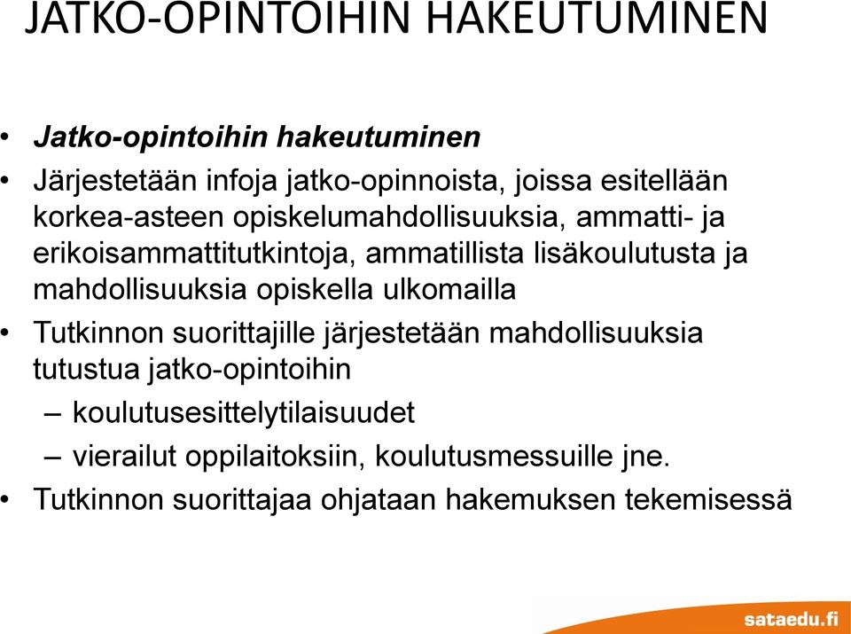 mahdollisuuksia opiskella ulkomailla Tutkinnon suorittajille järjestetään mahdollisuuksia tutustua jatko-opintoihin