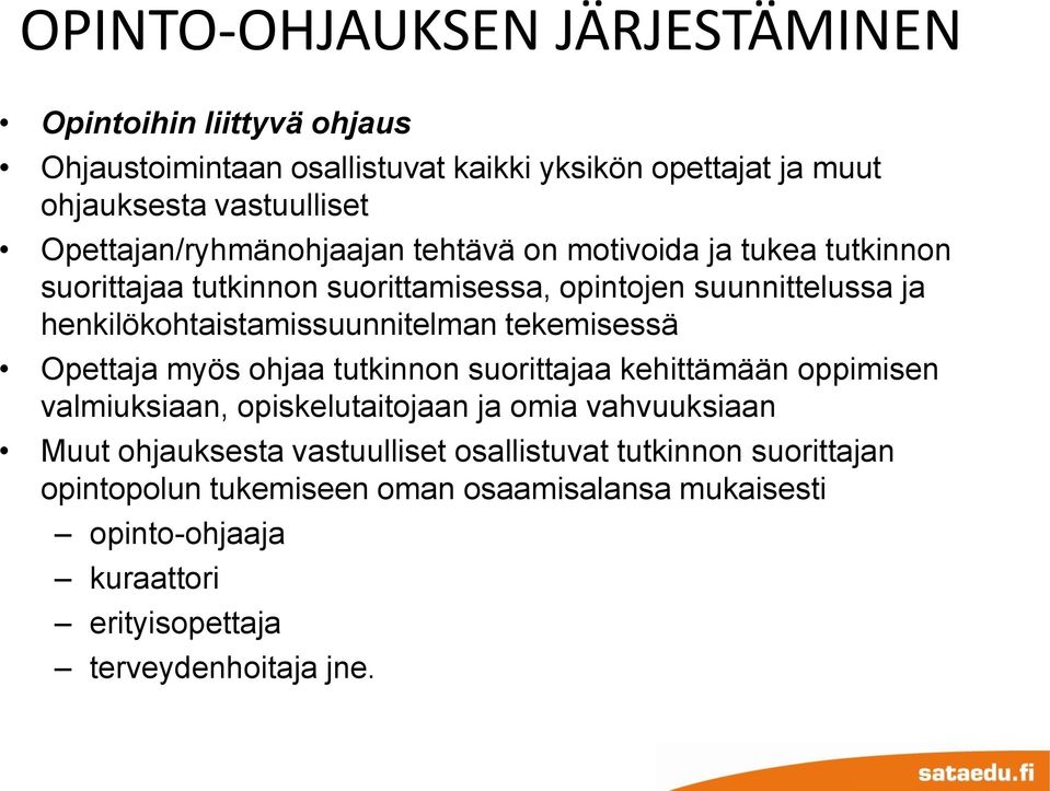 henkilökohtaistamissuunnitelman tekemisessä Opettaja myös ohjaa tutkinnon suorittajaa kehittämään oppimisen valmiuksiaan, opiskelutaitojaan ja omia