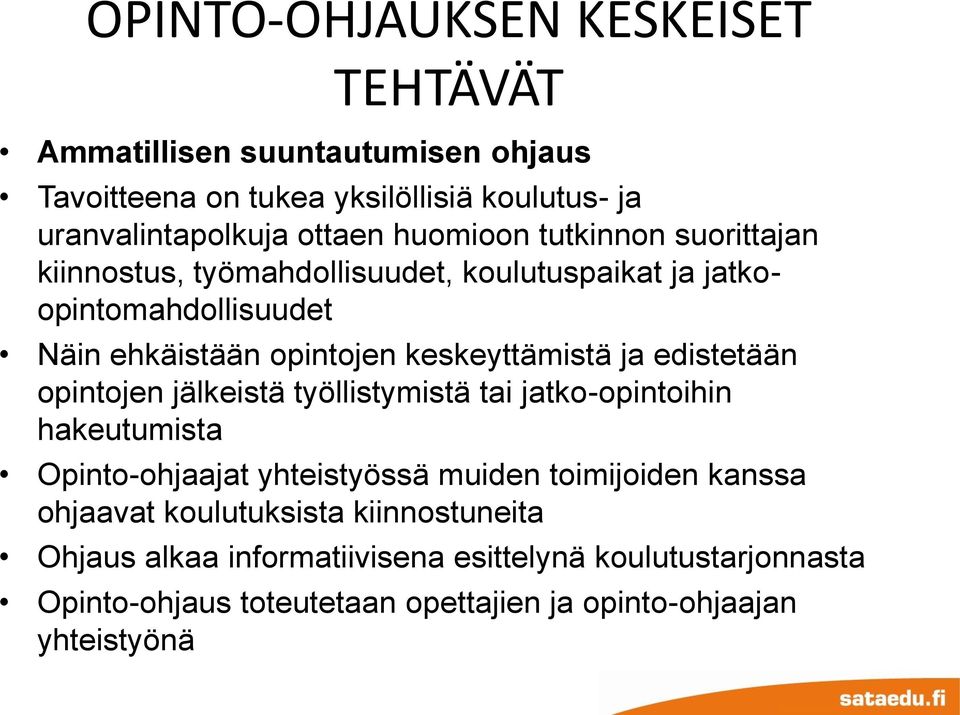 ja edistetään opintojen jälkeistä työllistymistä tai jatko-opintoihin hakeutumista Opinto-ohjaajat yhteistyössä muiden toimijoiden kanssa ohjaavat