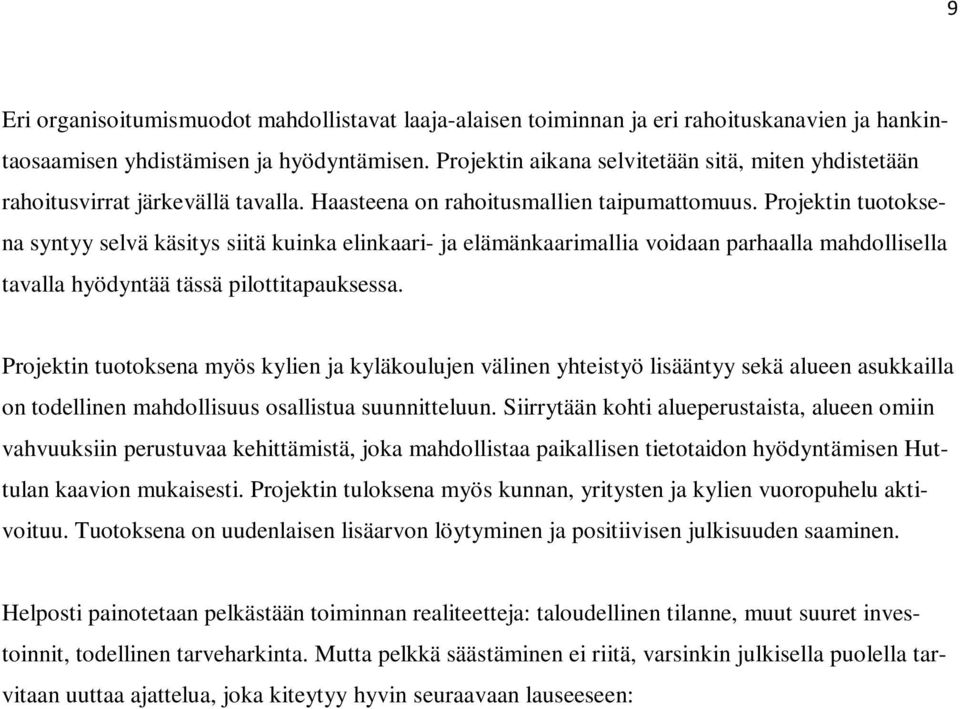 Projektin tuotoksena syntyy selvä käsitys siitä kuinka elinkaari- ja elämänkaarimallia voidaan parhaalla mahdollisella tavalla hyödyntää tässä pilottitapauksessa.