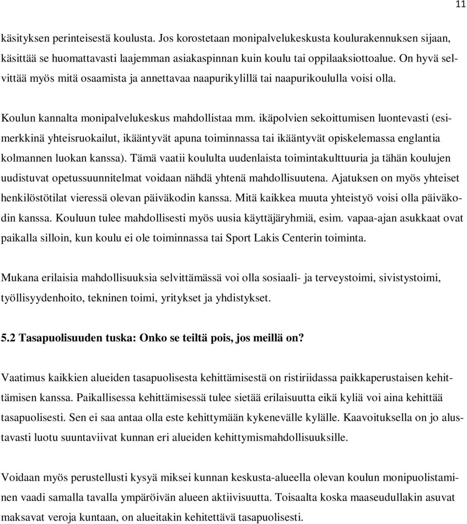 ikäpolvien sekoittumisen luontevasti (esimerkkinä yhteisruokailut, ikääntyvät apuna toiminnassa tai ikääntyvät opiskelemassa englantia kolmannen luokan kanssa).