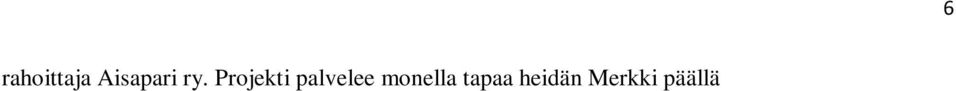 Tavoitteet ja mittarit Projektilla haetaan uusia tapoja tuottaa palveluita ja uudenlaisia tilaraisuja kumppanuuteen perustuen ja asiakaslähtöisesti.