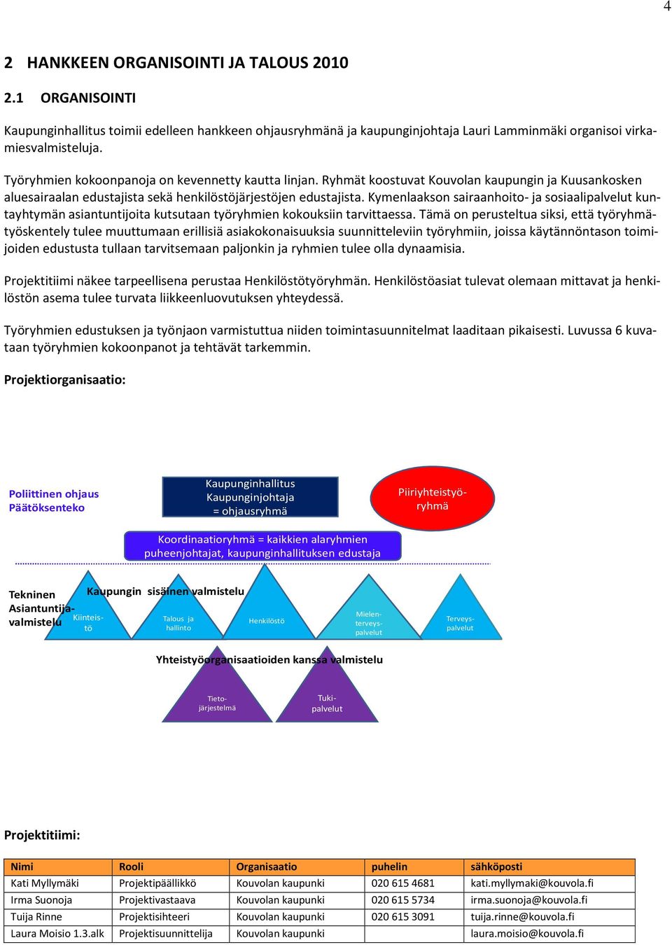 Kymenlaakson sairaanhoito- ja sosiaalipalvelut kuntayhtymän asiantuntijoita kutsutaan työryhmien kokouksiin tarvittaessa.