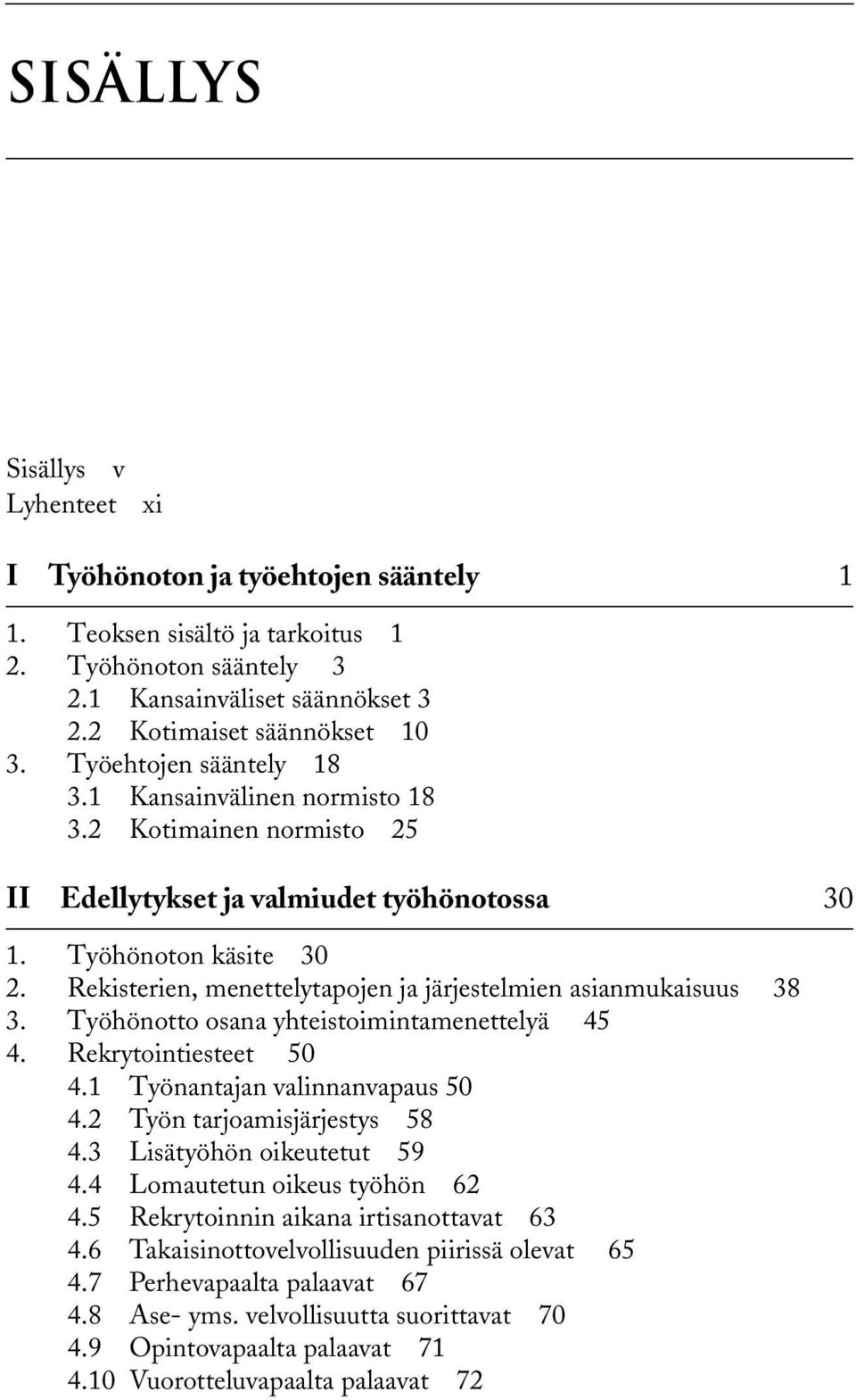 Rekisterien, menettelytapojen ja järjestelmien asianmukaisuus 38 3. Työhönotto osana yhteistoimintamenettelyä 45 4. Rekrytointiesteet 50 4.1 Työnantajan valinnanvapaus 50 4.