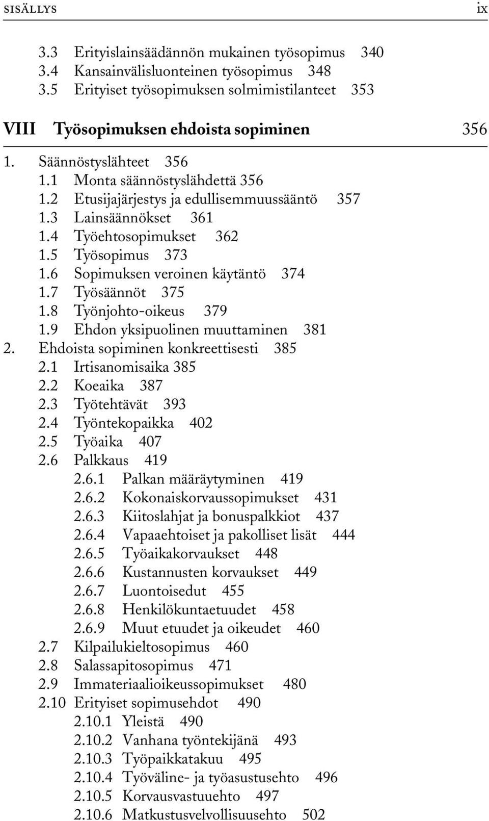 6 Sopimuksen veroinen käytäntö 374 1.7 Työsäännöt 375 1.8 Työnjohto-oikeus 379 1.9 Ehdon yksipuolinen muuttaminen 381 2. Ehdoista sopiminen konkreettisesti 385 2.1 Irtisanomisaika 385 2.