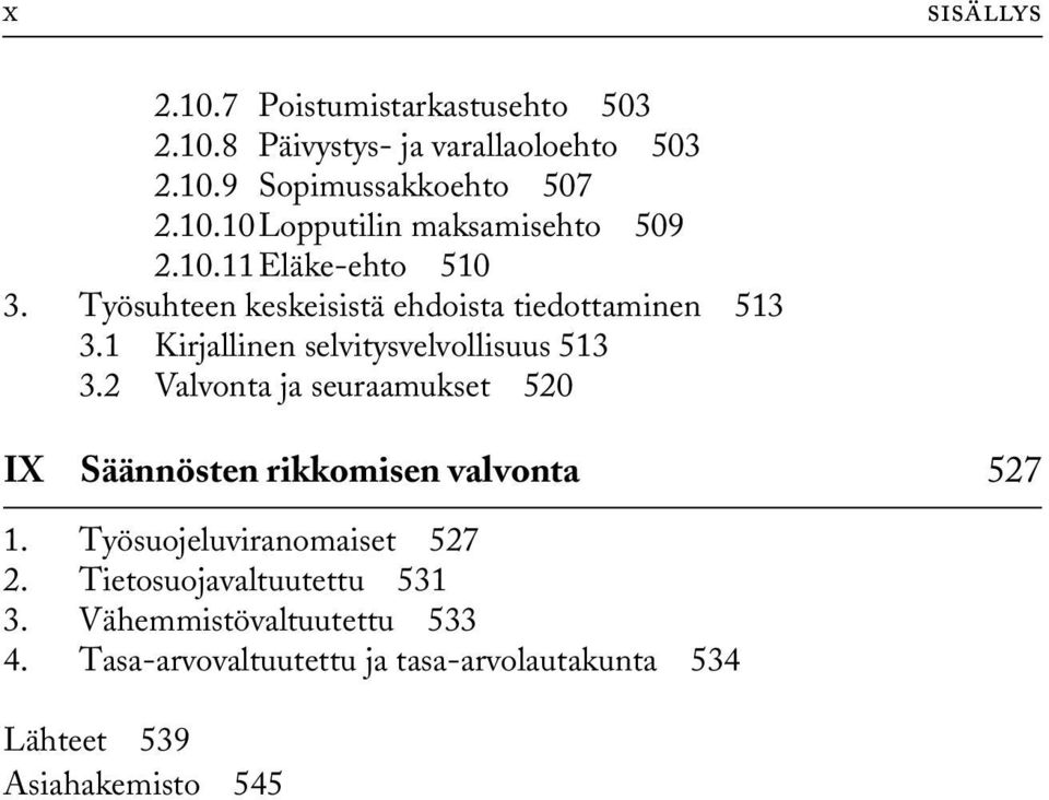 2 Valvonta ja seuraamukset 520 IX Säännösten rikkomisen valvonta 527 1. Työsuojeluviranomaiset 527 2.