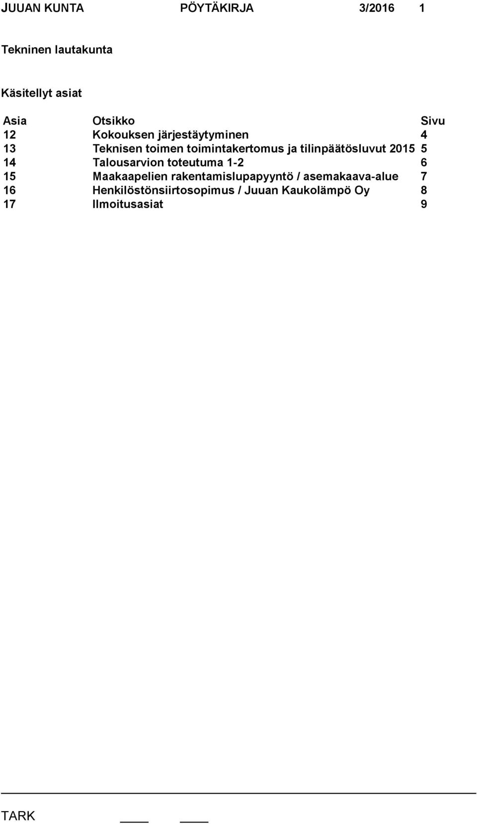 5 14 Talousarvion toteutuma 1-2 6 15 Maakaapelien rakentamislupapyyntö /