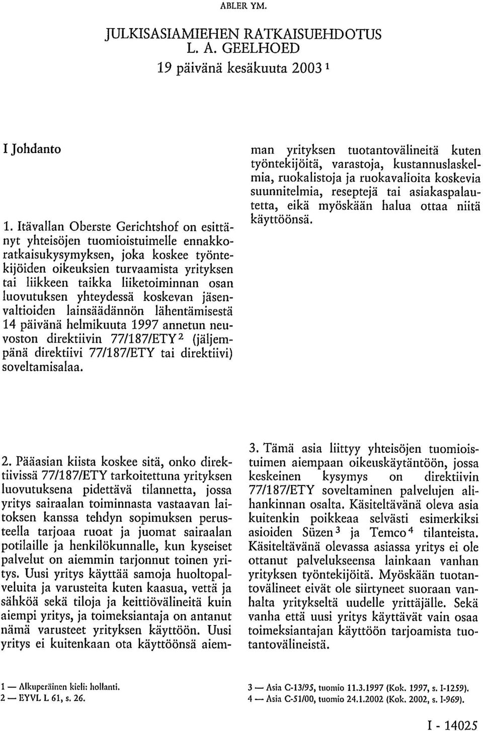 luovutuksen yhteydessä koskevan jäsenvaltioiden lainsäädännön lähentämisestä 14 päivänä helmikuuta 1997 annetun neuvoston direktiivin 77/187/ETY 2 (jäljempänä direktiivi 77/187/ETY tai direktiivi)