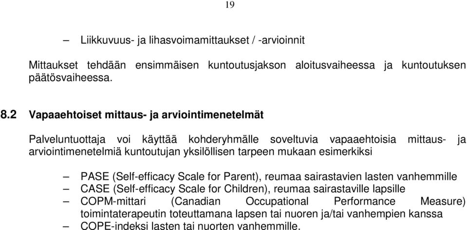 yksilöllisen tarpeen mukaan esimerkiksi PASE (Self-efficacy Scale for Parent), reumaa sairastavien lasten vanhemmille CASE (Self-efficacy Scale for Children), reumaa