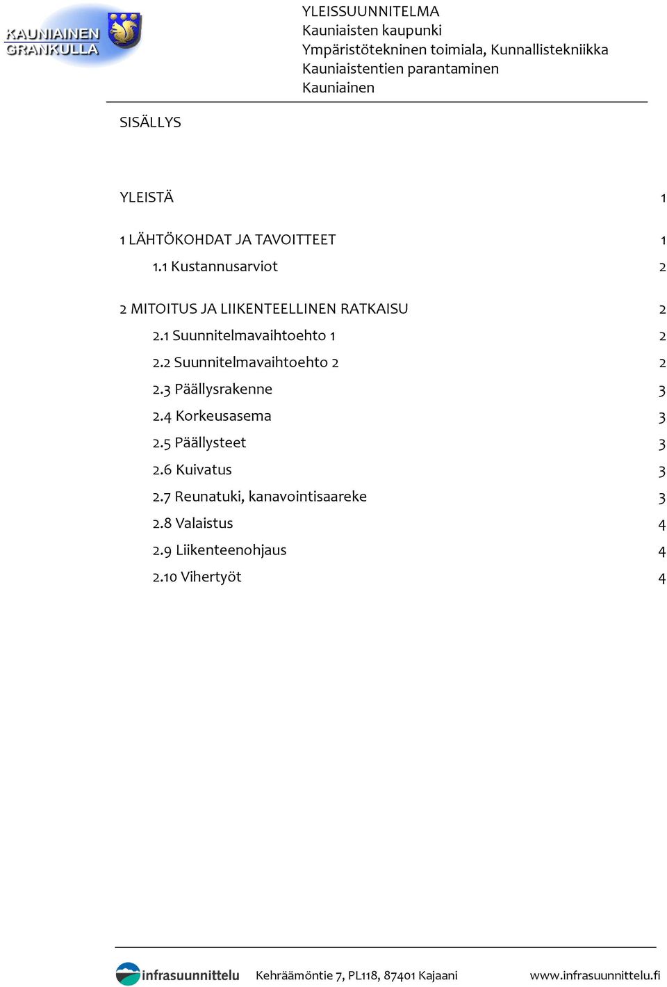 1 Suunnitelmavaihtoehto 1 2 2.2 Suunnitelmavaihtoehto 2 2 2.3 Päällysrakenne 3 2.