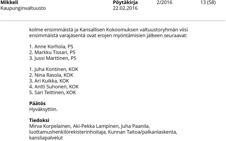Juha Kontinen, KOK 2. Nina Rasola, KOK 3. Ari Kuikka, KOK 4. Antti Suhonen, KOK 5. Sari Teittinen, KOK Hyväksyttiin.