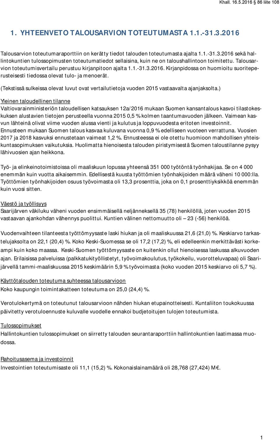 (Tekstissä sulkeissa olevat luvut ovat vertailutietoja vuoden 2015 vastaavalta ajanjaksolta.