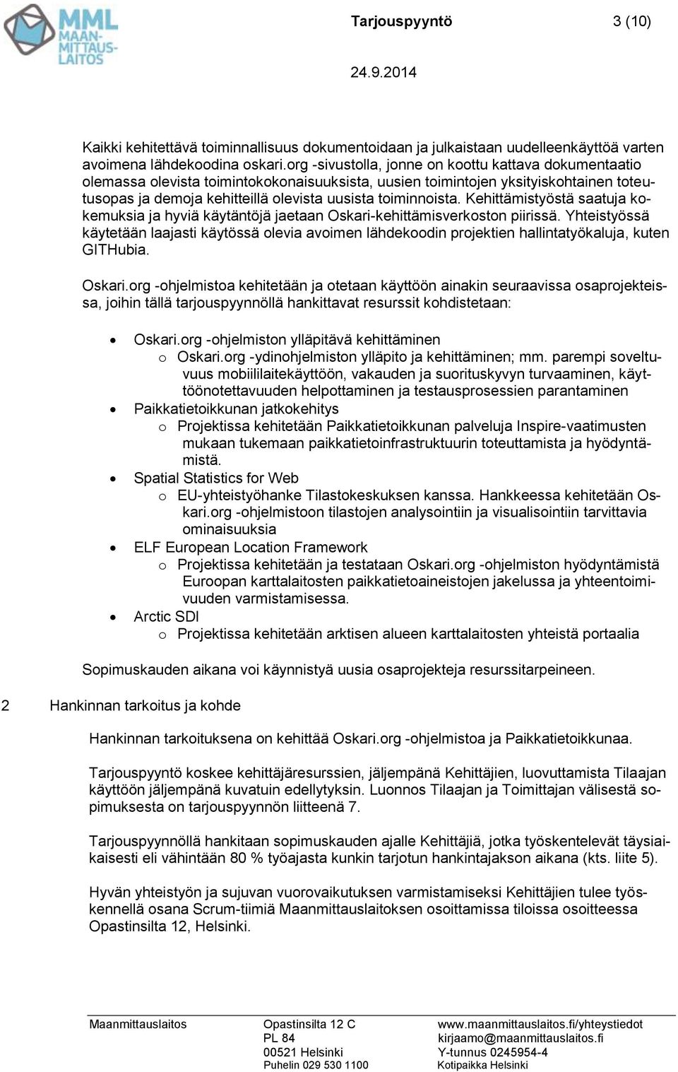 toiminnoista. Kehittämistyöstä saatuja kokemuksia ja hyviä käytäntöjä jaetaan Oskari-kehittämisverkoston piirissä.