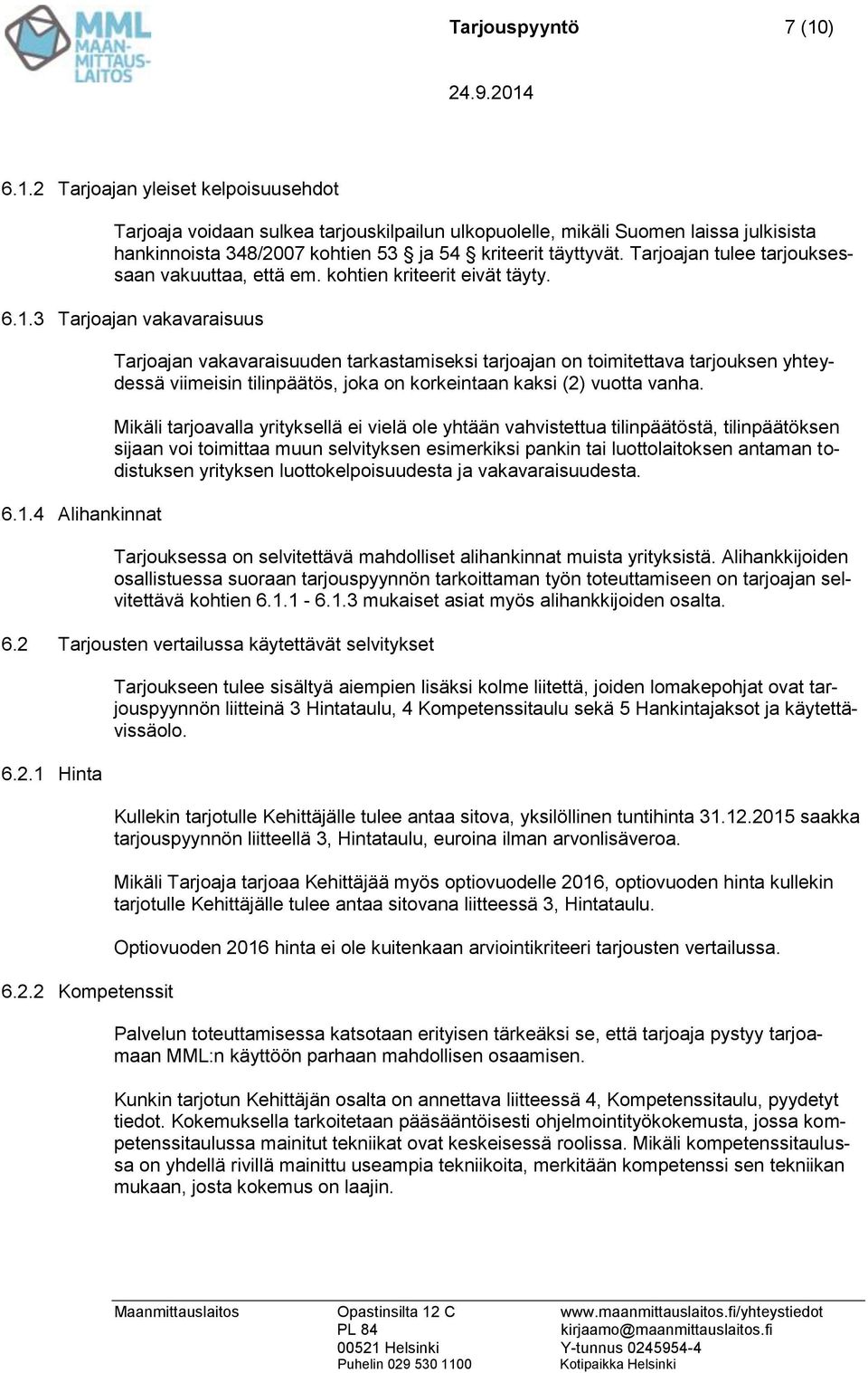 Tarjoajan tulee tarjouksessaan vakuuttaa, että em. kohtien kriteerit eivät täyty. 6.1.