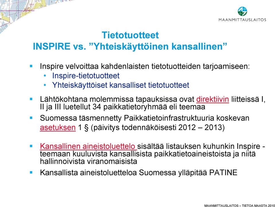 Lähtökohtana molemmissa tapauksissa ovat direktiivin liitteissä I, II ja III luetellut 34 paikkatietoryhmää eli teemaa Suomessa täsmennetty