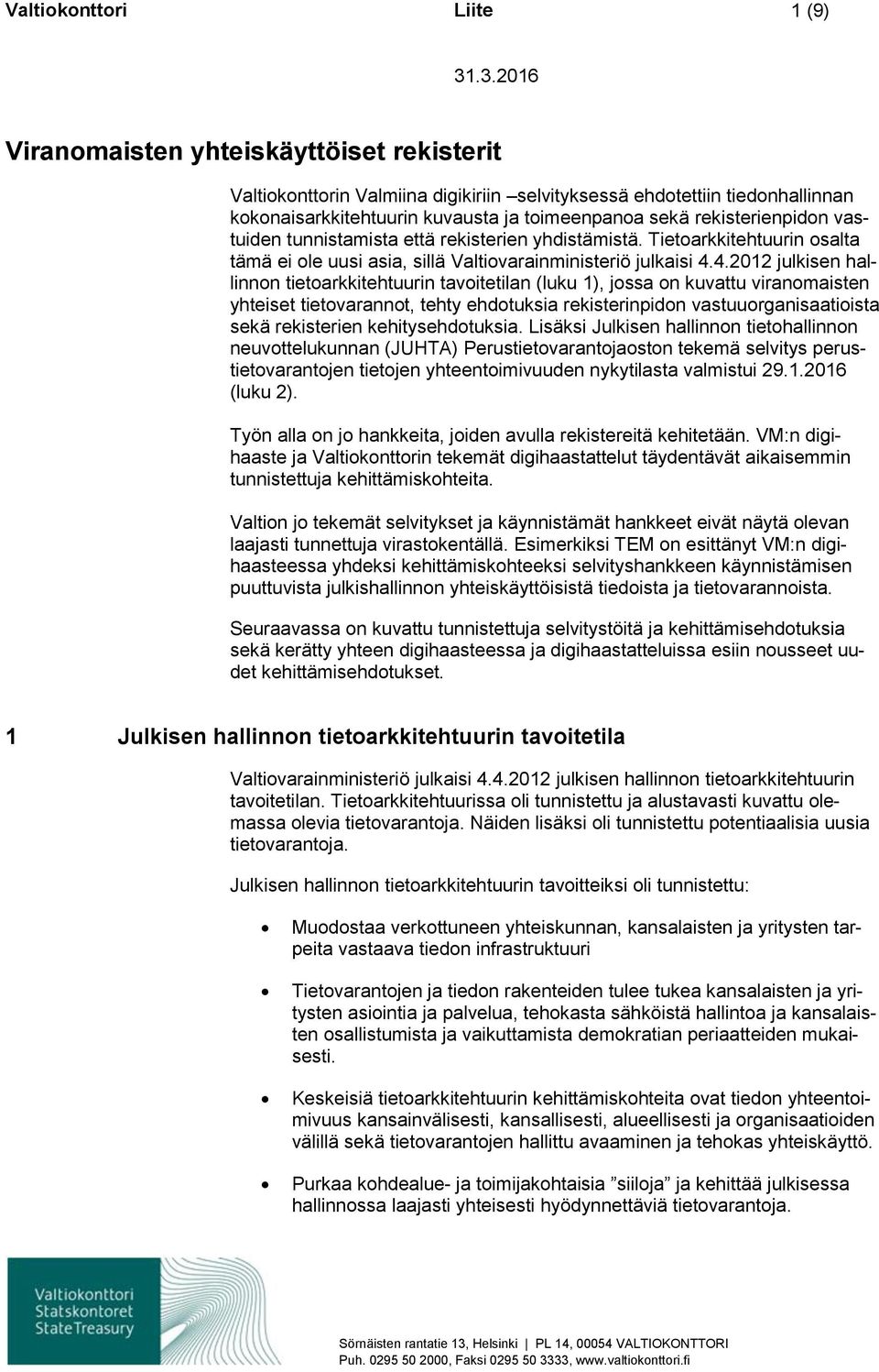 4.2012 julkisen hallinnn tietarkkitehtuurin tavitetilan (luku 1), jssa n kuvattu viranmaisten yhteiset tietvarannt, tehty ehdtuksia rekisterinpidn vastuurganisaatiista sekä rekisterien