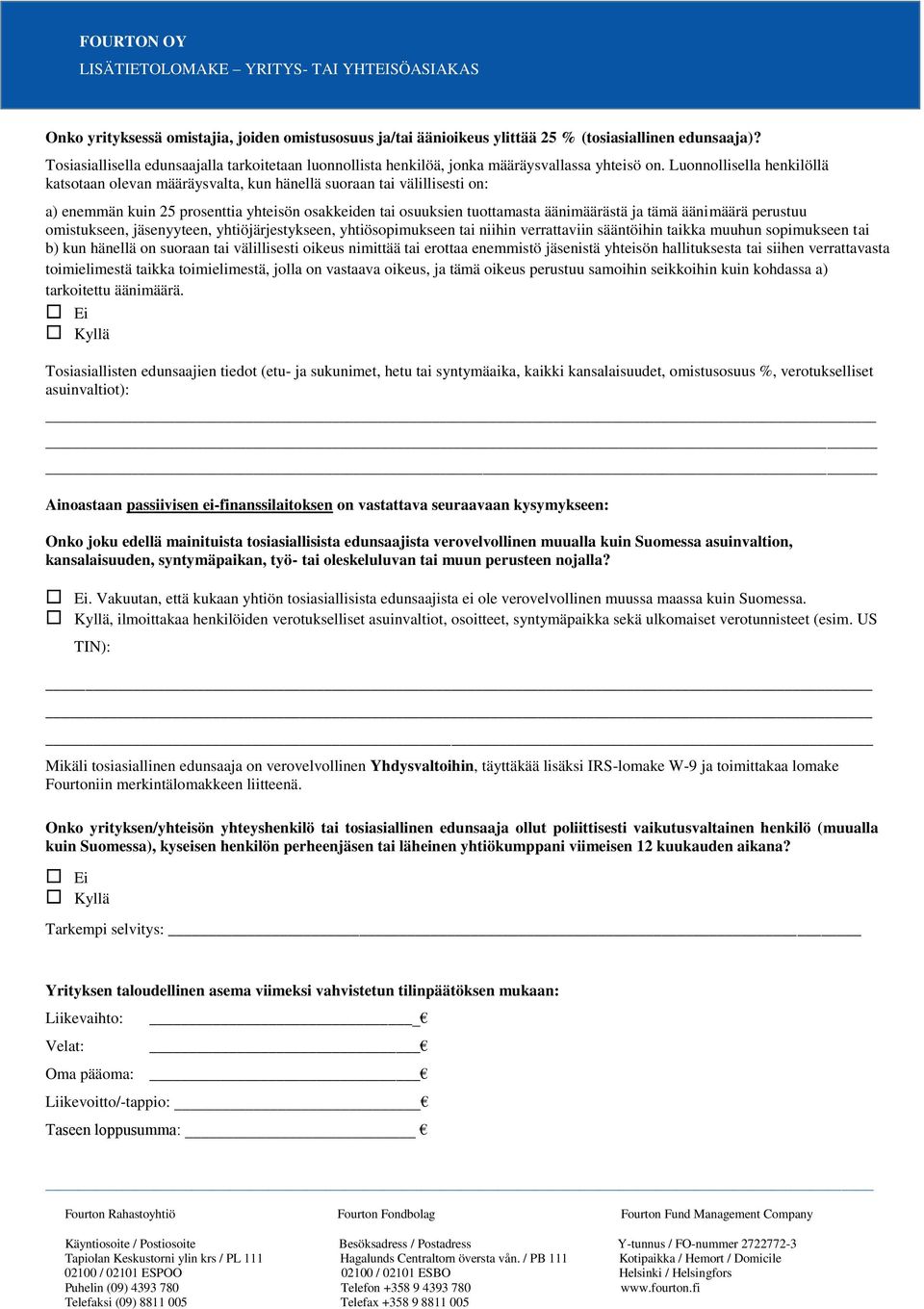 Luonnollisella henkilöllä katsotaan olevan määräysvalta, kun hänellä suoraan tai välillisesti on: a) enemmän kuin 25 prosenttia yhteisön osakkeiden tai osuuksien tuottamasta äänimäärästä ja tämä