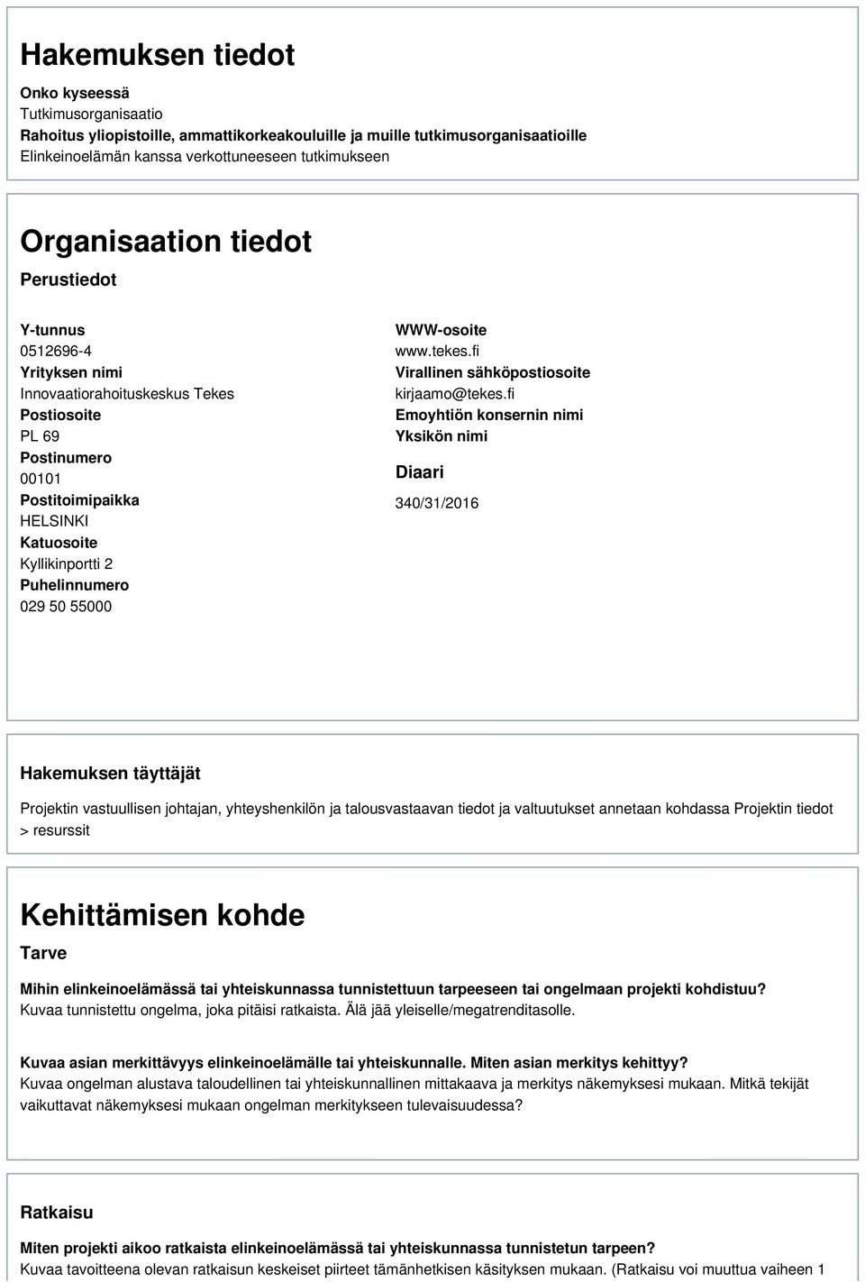 55000 WWW-osoite www.tekes.fi Virallinen sähköpostiosoite kirjaamo@tekes.