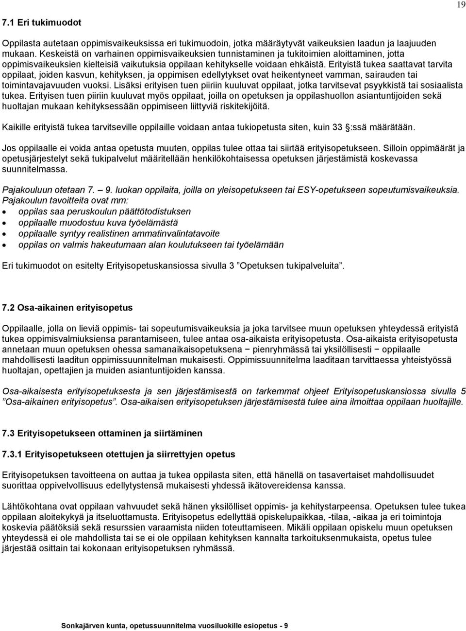 Erityistä tukea saattavat tarvita oppilaat, joiden kasvun, kehityksen, ja oppimisen edellytykset ovat heikentyneet vamman, sairauden tai toimintavajavuuden vuoksi.