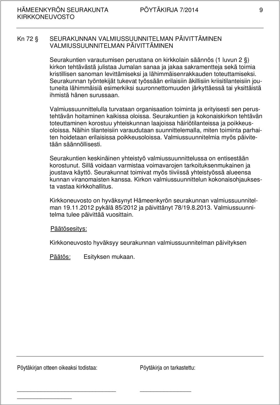 Seurakunnan työntekijät tukevat työssään erilaisiin äkillisiin kriisitilanteisiin joutuneita lähimmäisiä esimerkiksi suuronnettomuuden järkyttäessä tai yksittäistä ihmistä hänen surussaan.