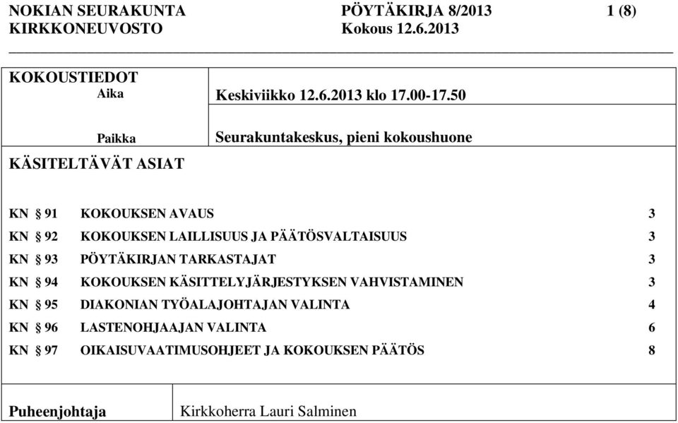 PÖYTÄKIRJAN TARKASTAJAT 3 KN 94 KOKOUKSEN KÄSITTELYJÄRJESTYKSEN VAHVISTAMINEN 3 KN 95 DIAKONIAN TYÖALAJOHTAJAN VALINTA 4