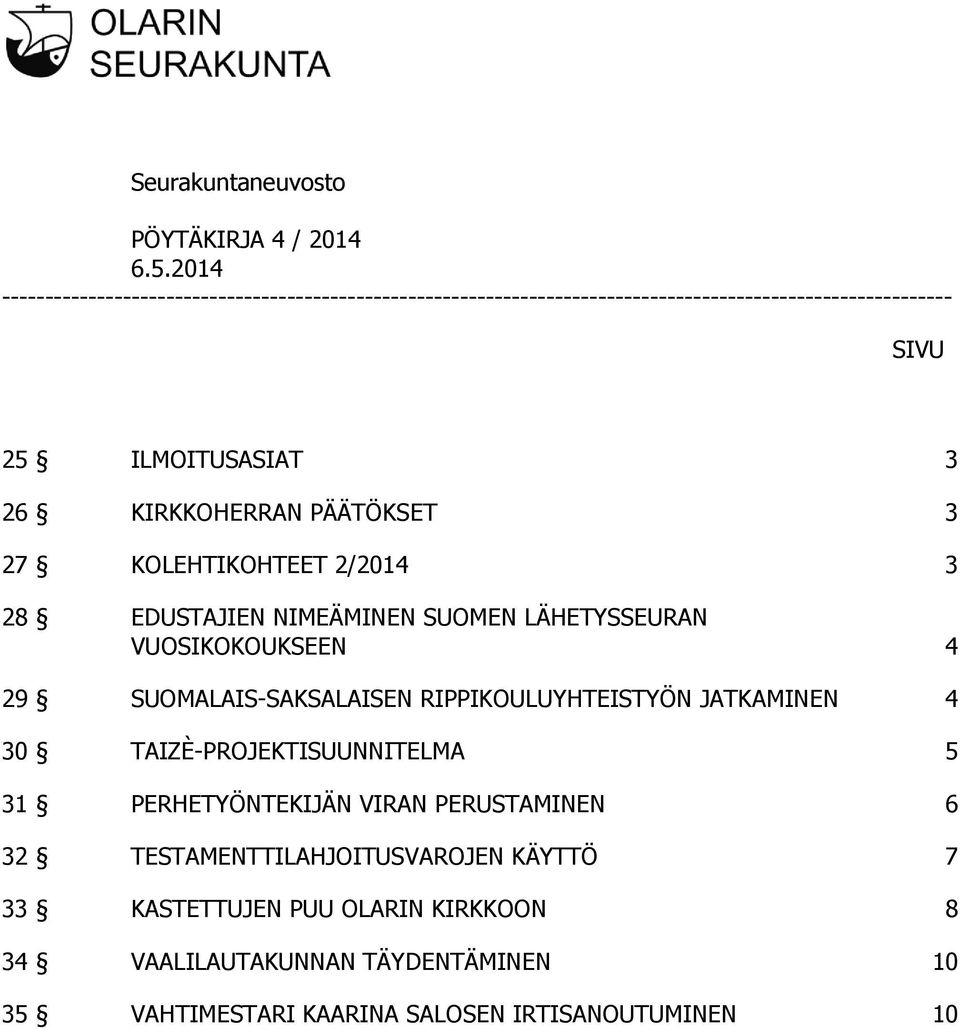 KIRKKOHERRAN PÄÄTÖKSET 3 27 KOLEHTIKOHTEET 2/2014 3 28 EDUSTAJIEN NIMEÄMINEN SUOMEN LÄHETYSSEURAN VUOSIKOKOUKSEEN 4 29 SUOMALAIS-SAKSALAISEN