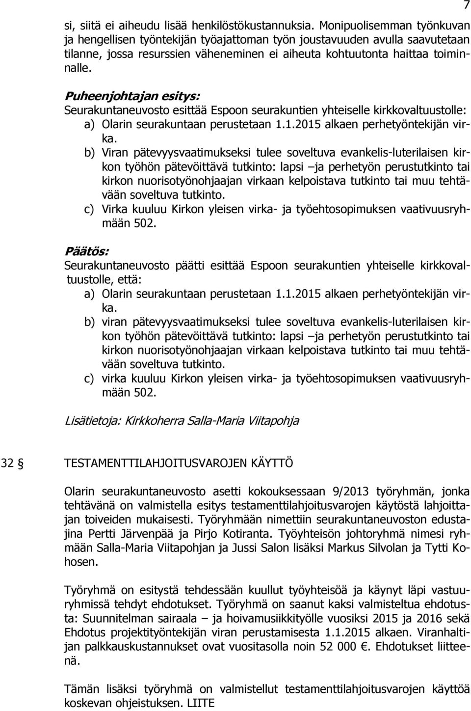 esittää Espoon seurakuntien yhteiselle kirkkovaltuustolle: a) Olarin seurakuntaan perustetaan 1.1.2015 alkaen perhetyöntekijän virka.