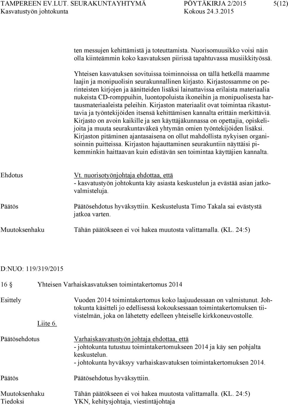 Yhteisen kasvatuksen sovituissa toiminnoissa on tällä hetkellä maamme laajin ja monipuolisin seurakunnallinen kirjasto.