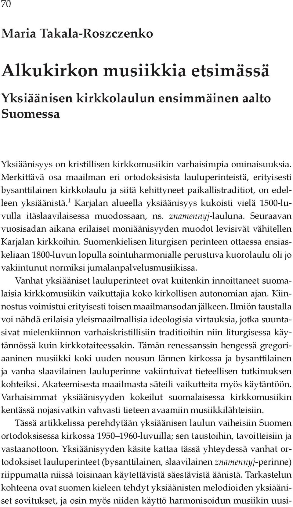 1 Karjalan alueella yksiäänisyys kukoisti vielä 1500-luvulla itäslaavilaisessa muodossaan, ns. znamennyj-lauluna.