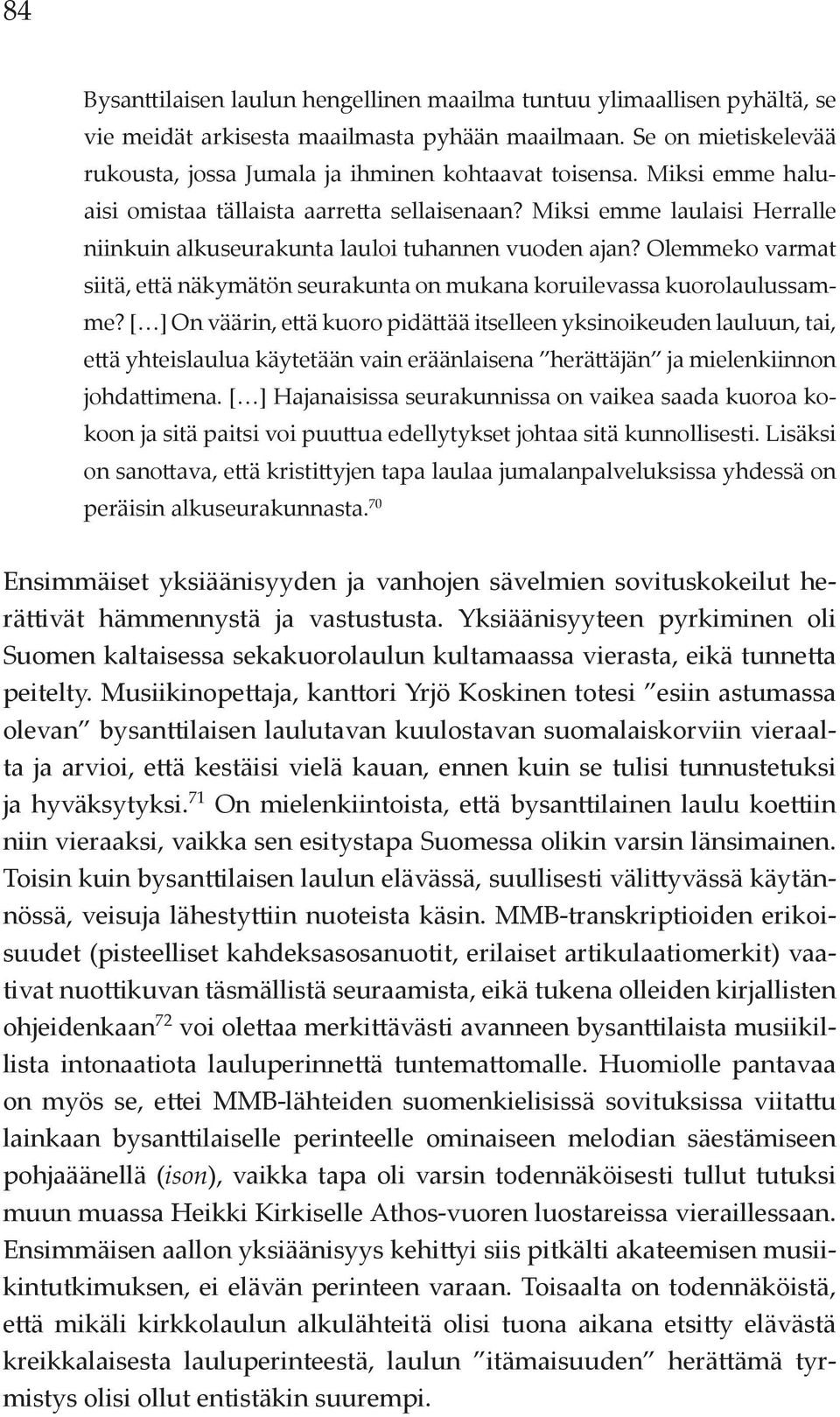Olemmeko varmat siitä, että näkymätön seurakunta on mukana koruilevassa kuorolaulussamme?
