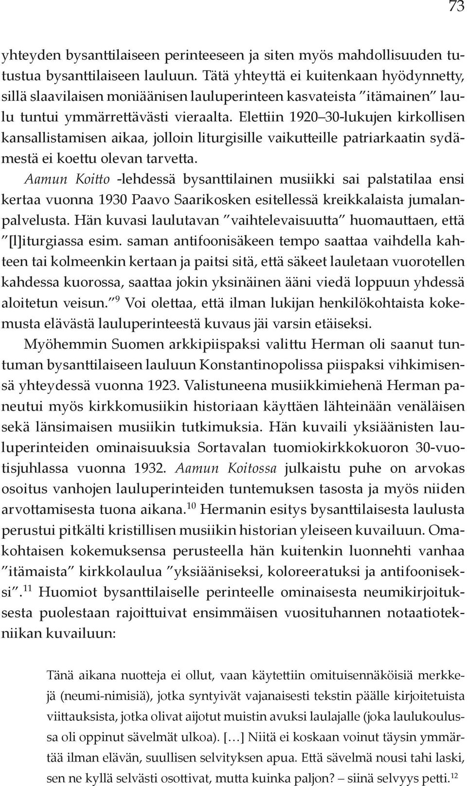 Elettiin 1920 30-lukujen kirkollisen kansallistamisen aikaa, jolloin liturgisille vaikutteille patriarkaatin sydämestä ei koettu olevan tarvetta.