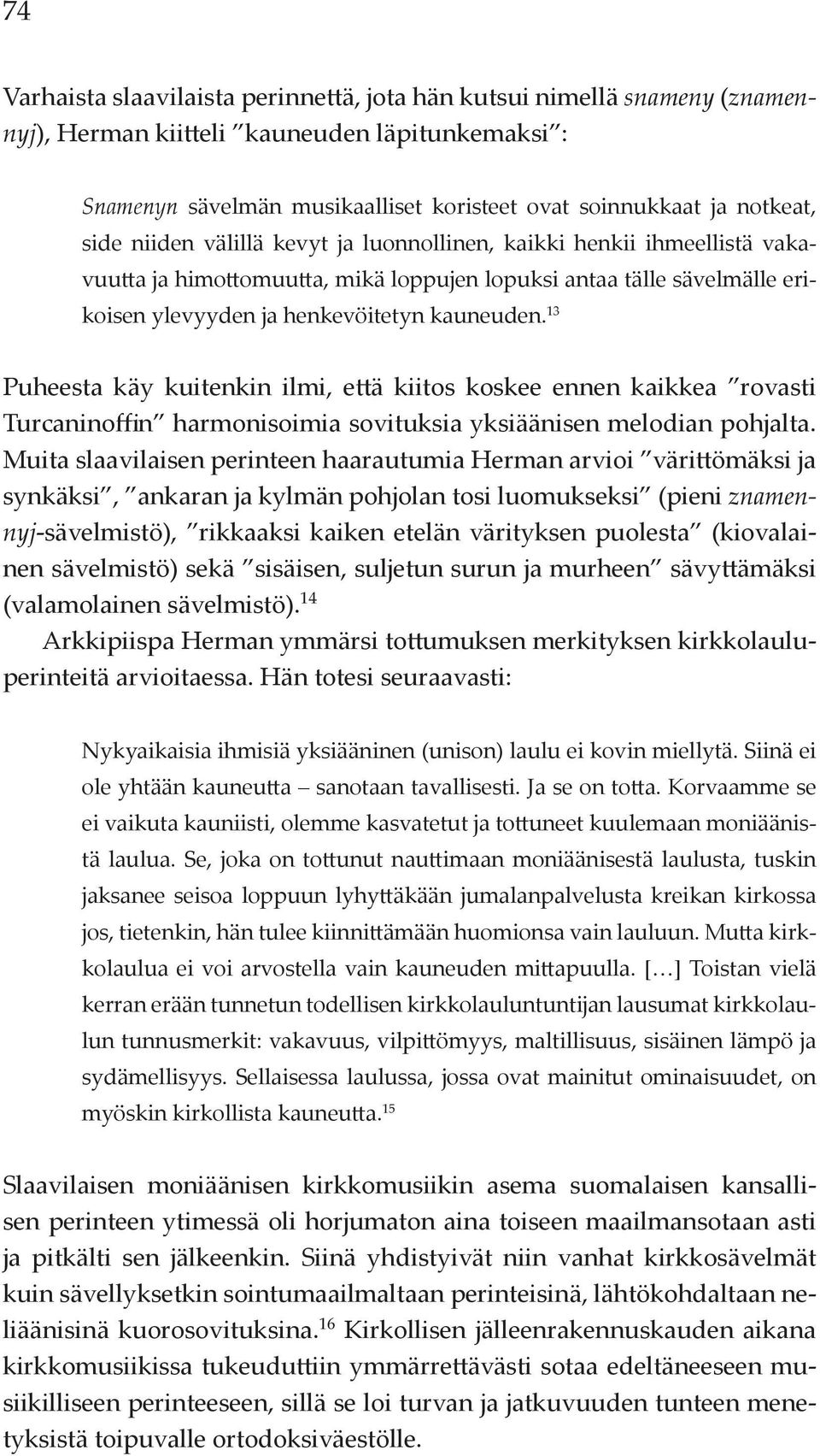 13 Puheesta käy kuitenkin ilmi, että kiitos koskee ennen kaikkea rovasti Turcaninoffin harmonisoimia sovituksia yksiäänisen melodian pohjalta.
