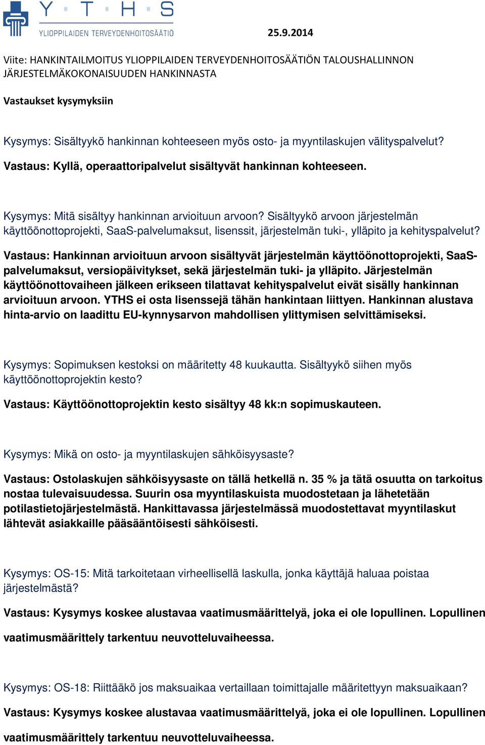 Sisältyykö arvoon järjestelmän käyttöönottoprojekti, SaaS-palvelumaksut, lisenssit, järjestelmän tuki-, ylläpito ja kehityspalvelut?