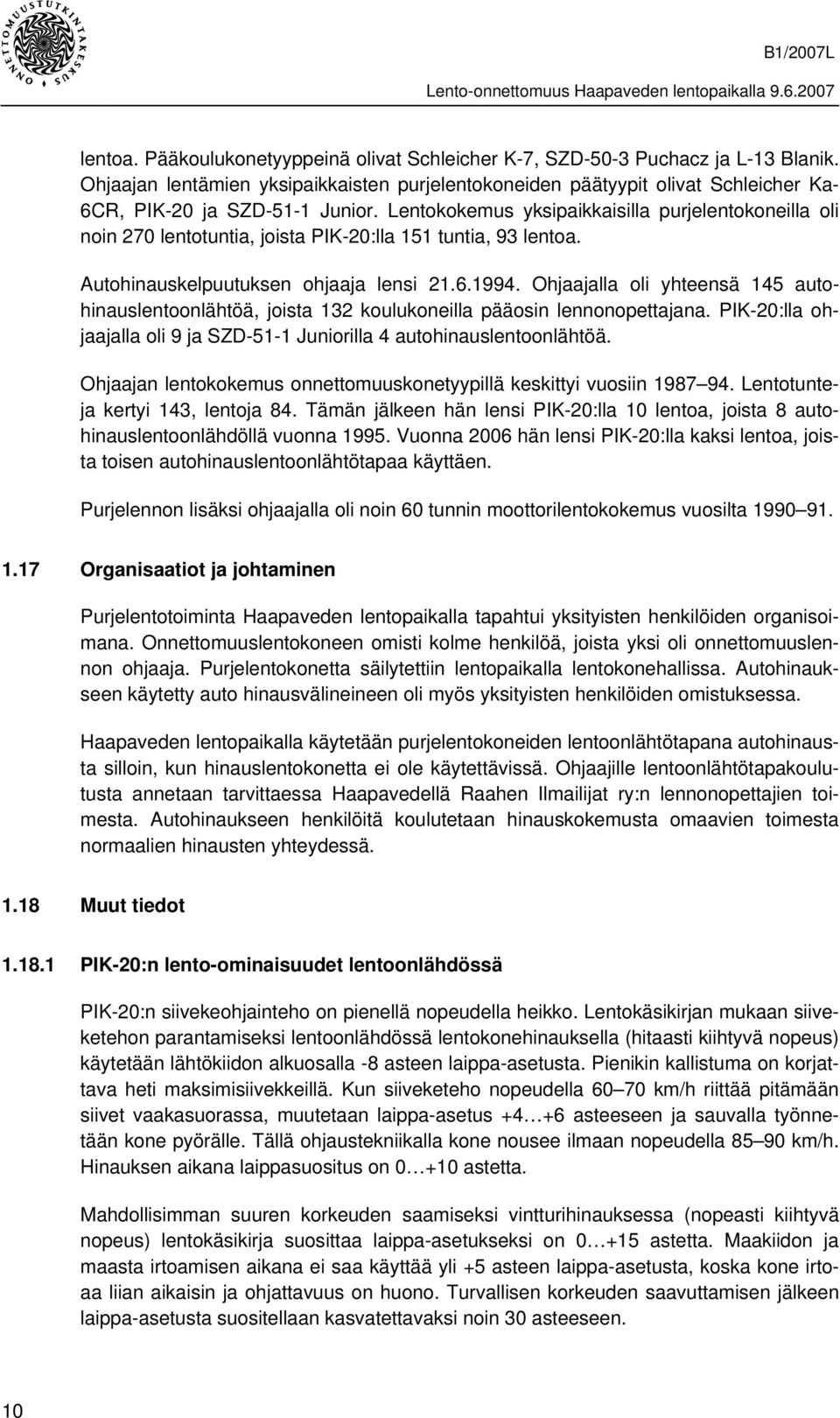 Lentokokemus yksipaikkaisilla purjelentokoneilla oli noin 270 lentotuntia, joista PIK-20:lla 151 tuntia, 93 lentoa. Autohinauskelpuutuksen ohjaaja lensi 21.6.1994.
