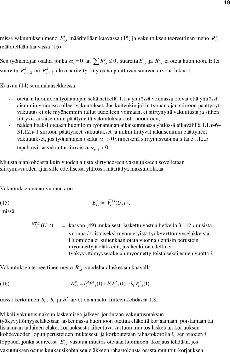 Kaaan (4) summalauseeissa - otetaan huomioon työnantajan seä hetellä.. yhtiössä oimassa oleat että yhtiössä aiemmin oimassa olleet auutuset.