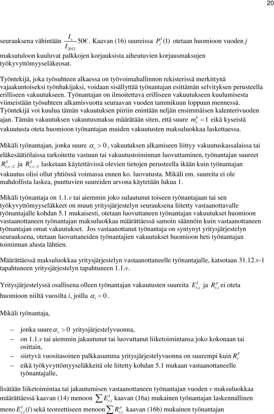 Työnantajan on ilmoitettaa erilliseen auutuseen uulumisesta iimeistään työsuhteen alamisuotta seuraaan uoden tammiuun loppuun mennessä.