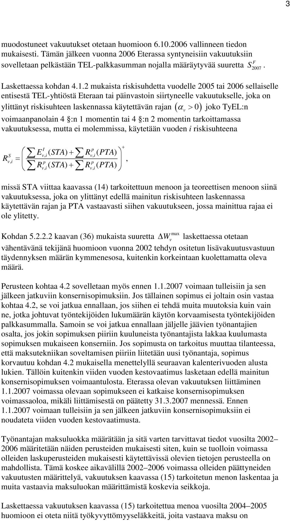 .2 muaista risisuhdetta uodelle 2005 tai 2006 sellaiselle entisestä TEL-yhtiöstä Eteraan tai päinastoin siirtyneelle auutuselle, joa on ylittänyt risisuhteen lasennassa äytettään rajan ( α > 0) joo