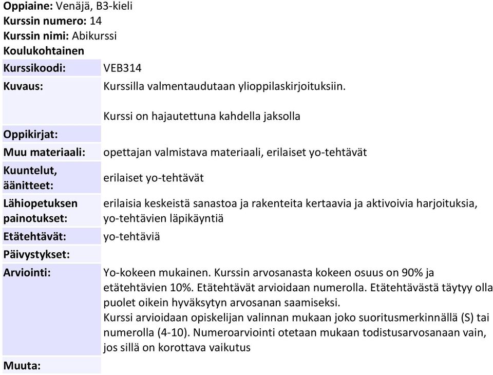 kertaavia ja aktivoivia harjoituksia, yo-tehtävien läpikäyntiä yo-tehtäviä Yo-kokeen mukainen. Kurssin arvosanasta kokeen osuus on 90% ja etätehtävien 10%. Etätehtävät arvioidaan numerolla.