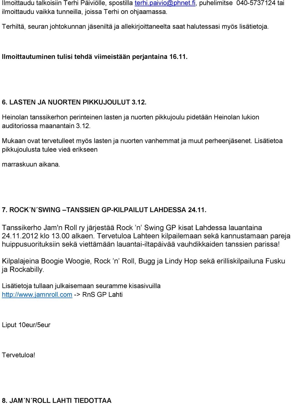 Heinolan tanssikerhon perinteinen lasten ja nuorten pikkujoulu pidetään Heinolan lukion auditoriossa maanantain 3.12. Mukaan ovat tervetulleet myös lasten ja nuorten vanhemmat ja muut perheenjäsenet.