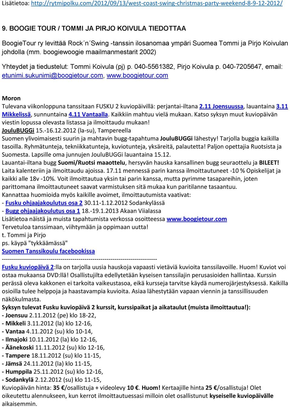 boogiewoogie maailmanmestarit 2002) Yhteydet ja tiedustelut: Tommi Koivula (pj) p. 040-5561382, Pirjo Koivula p. 040-7205647, email: etunimi.sukunimi@boogietour.