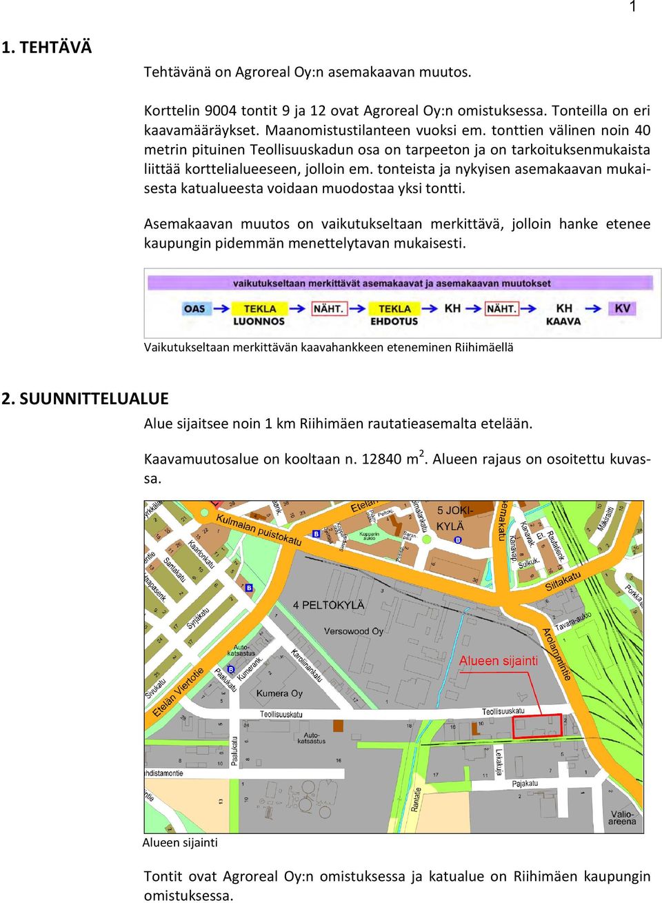 tonteista ja nykyisen asemakaavan mukaisesta katualueesta voidaan muodostaa yksi tontti.