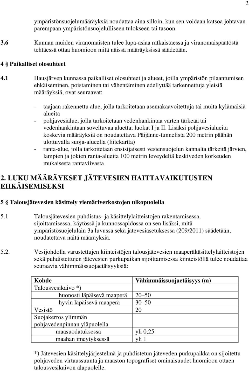 1 Hausjärven kunnassa paikalliset olosuhteet ja alueet, joilla ympäristön pilaantumisen ehkäiseminen, poistaminen tai vähentäminen edellyttää tarkennettuja yleisiä määräyksiä, ovat seuraavat: -