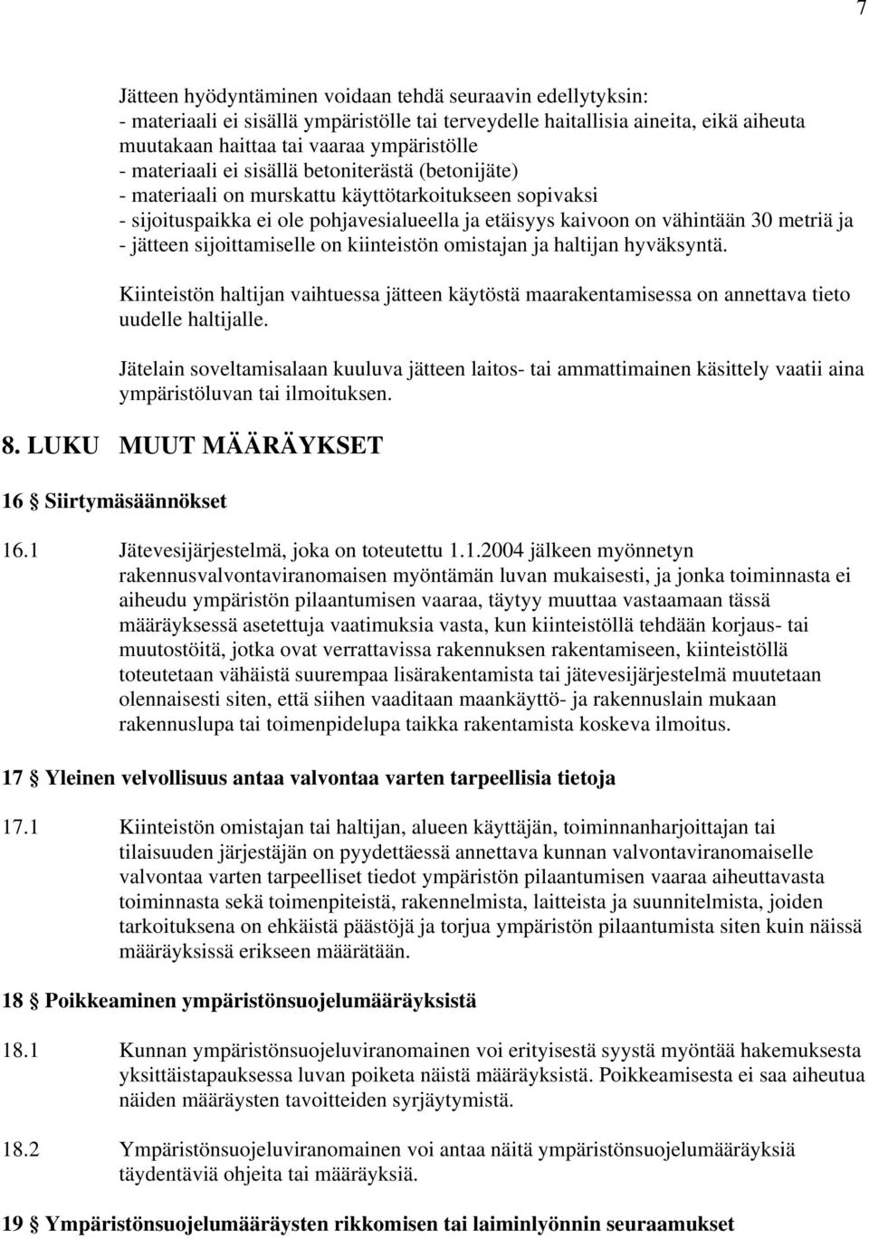 jätteen sijoittamiselle on kiinteistön omistajan ja haltijan hyväksyntä. Kiinteistön haltijan vaihtuessa jätteen käytöstä maarakentamisessa on annettava tieto uudelle haltijalle.