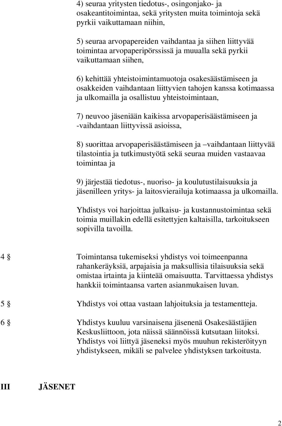 osallistuu yhteistoimintaan, 7) neuvoo jäseniään kaikissa arvopaperisäästämiseen ja -vaihdantaan liittyvissä asioissa, 8) suorittaa arvopaperisäästämiseen ja vaihdantaan liittyvää tilastointia ja