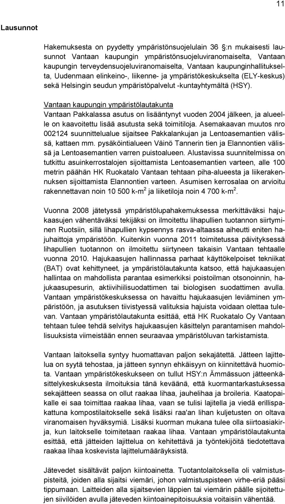 Vantaan kaupungin ympäristölautakunta Vantaan Pakkalassa asutus on lisääntynyt vuoden 2004 jälkeen, ja alueelle on kaavoitettu lisää asutusta sekä toimitiloja.