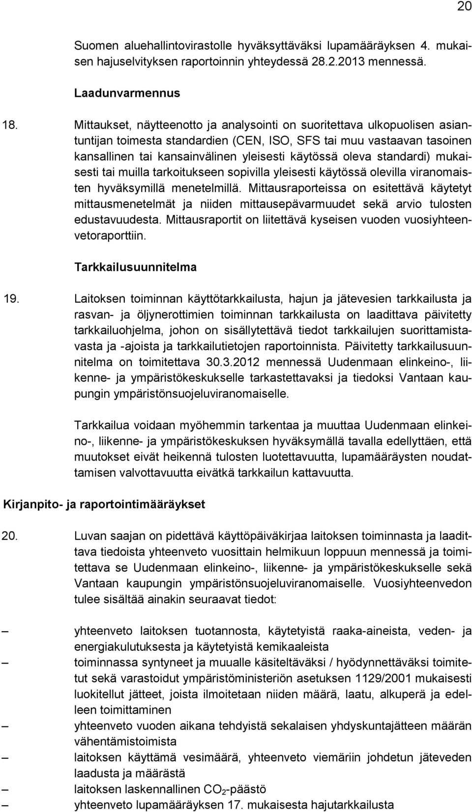 oleva standardi) mukaisesti tai muilla tarkoitukseen sopivilla yleisesti käytössä olevilla viranomaisten hyväksymillä menetelmillä.