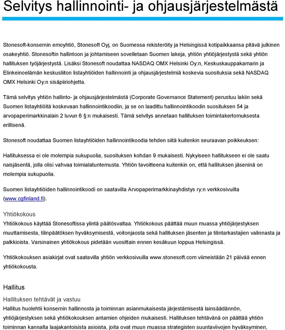 Lisäksi Stonesoft noudattaa NASDAQ OMX Helsinki Oy:n, Keskuskauppakamarin ja Elinkeinoelämän keskusliiton listayhtiöiden hallinnointi ja ohjausjärjestelmiä koskevia suosituksia sekä NASDAQ OMX