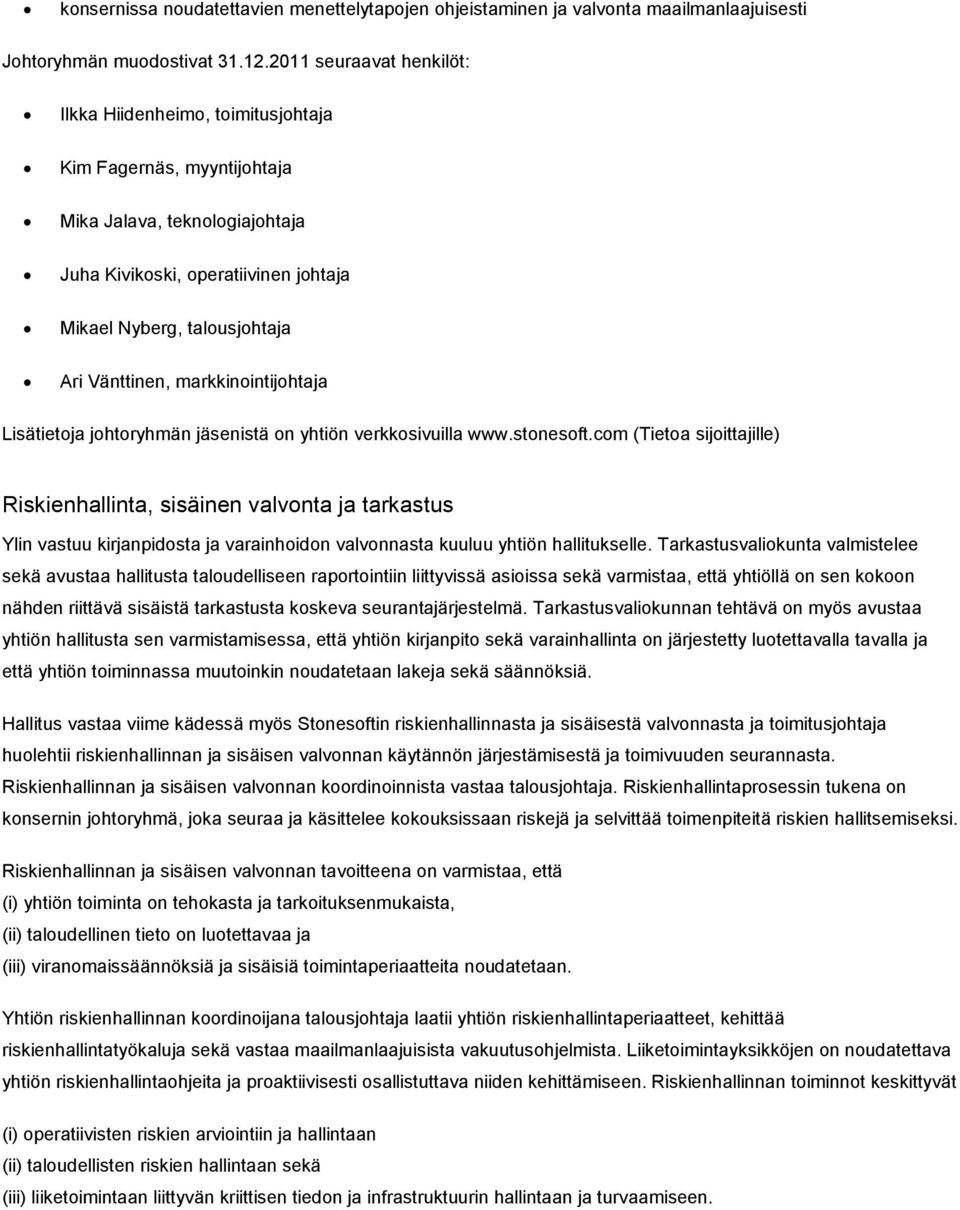 Vänttinen, markkinointijohtaja Lisätietoja johtoryhmän jäsenistä on yhtiön verkkosivuilla www.stonesoft.