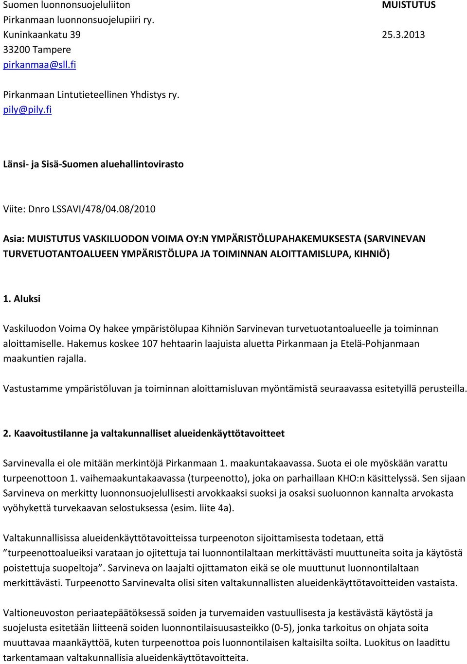 08/2010 Asia: MUISTUTUS VASKILUODON VOIMA OY:N YMPÄRISTÖLUPAHAKEMUKSESTA (SARVINEVAN TURVETUOTANTOALUEEN YMPÄRISTÖLUPA JA TOIMINNAN ALOITTAMISLUPA, KIHNIÖ) 1.